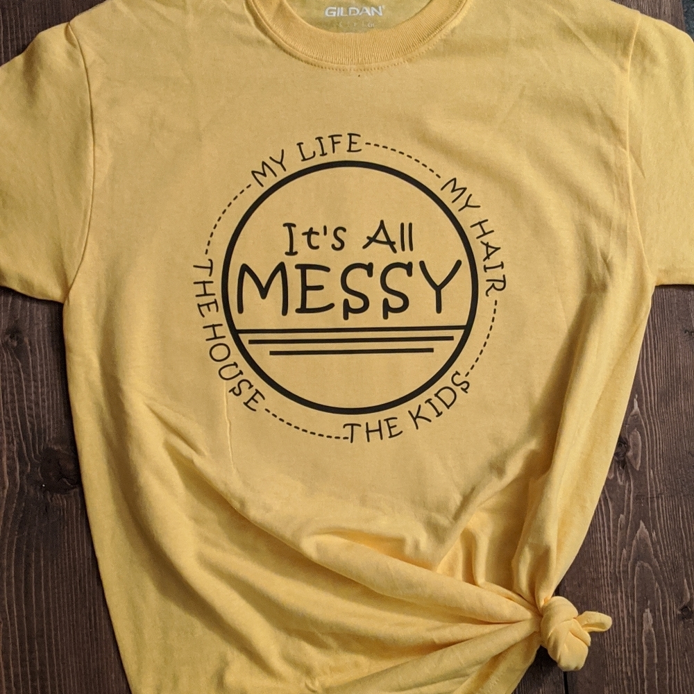 It's all messy mom shirt